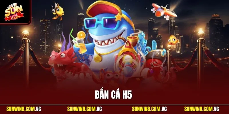 Bắn cá H5