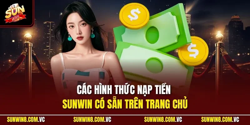 Các hình thức nạp tiền SUNWIN có sẵn trên trang chủ