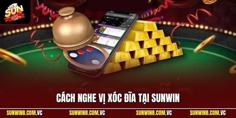 Cách nghe vị xóc đĩa