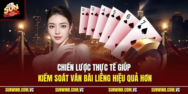 Chiến lược thực tế giúp kiểm soát ván bài Liêng hiệu quả hơn