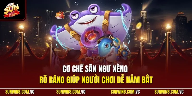 Cơ chế săn ngư xèng rõ ràng giúp người chơi dễ nắm bắt
