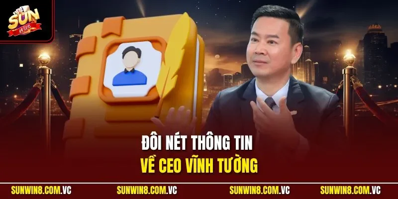 Đôi nét thông tin về CEO Vĩnh Tường