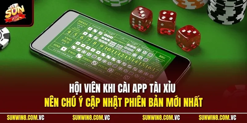 App Tài Xỉu SUNWIN – Trải Nghiệm Nhanh Chóng Và Ổn Định 3 Sunwin Hội viên khi cài app tài xỉu nên chú ý cập nhật phiên bản mới nhất