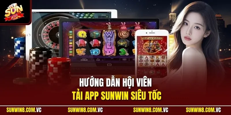Hướng dẫn hội viên tải app SUNWIN siêu tốc