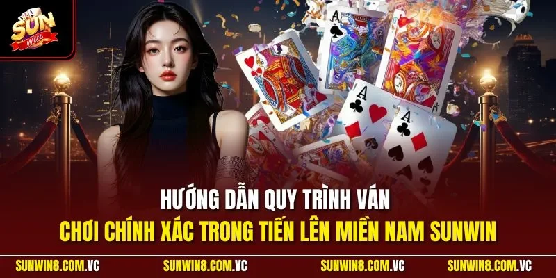 Tiến Lên Miền Nam SUNWIN - Khám Phá Game Bài Hấp Dẫn 2026 3 Sunwin Hướng dẫn quy trình ván chơi chính xác trong tiến lên miền Nam SUNWIN