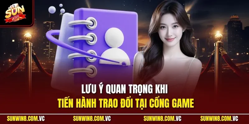 Lưu ý quan trọng khi tiến hành trao đổi tại cổng game