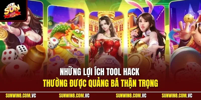 Những lợi ích tool hack thường được quảng bá thận trọng