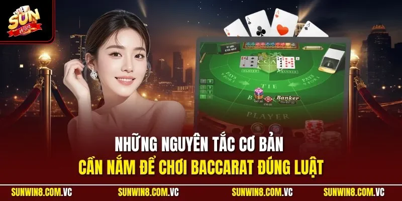 Những nguyên tắc cơ bản cần nắm để chơi Baccarat đúng luật