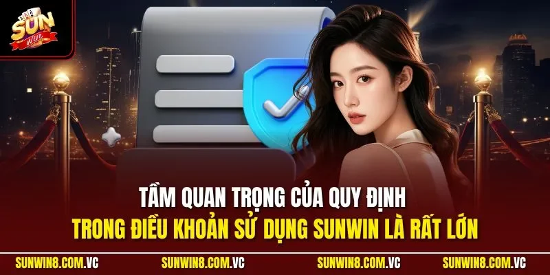 Tầm quan trọng của quy định trong điều khoản sử dụng SUNWIN là rất lớn