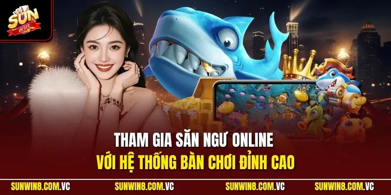 Sunwin 🎖️ Link Tải Sun Win Game Bài Đổi Thưởng 01/2026 25 Sunwin Tham gia săn ngư online với hệ thống bàn chơi đỉnh cao
