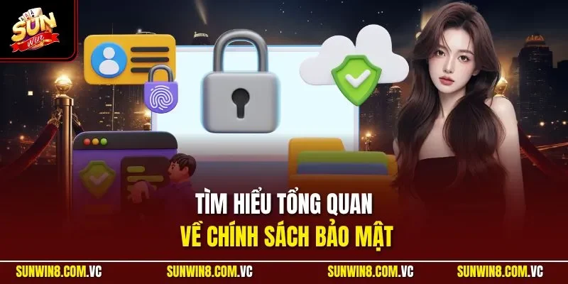 Tìm hiểu tổng quan về chính sách bảo mật